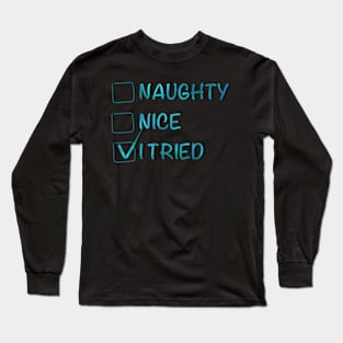 Naughty Nice I Tried - Christmas collection Long Sleeve T-Shirt